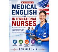 Medical English for International Nurses US EDITION: Practical Clinical Communication, Patient Conversations, SBAR, and Documentation for the American Healthcare Workplace
