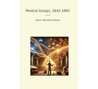 Medical Essays, 1842-1882