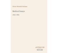 Medical Essays: 1842-1882