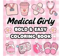 Medical Girly Coloring Book: 50 Bold & Easy Calming Designs For Doctors Nurses & Medical Students For Relaxation & Stress Relief