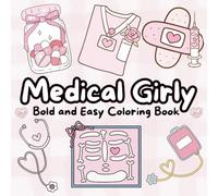 Medical Girly Coloring Book: Bold and Easy Medical Designs for Kids,Adults, Nurses, Doctors,Med Students and Future Medical Heroes for Fun and Stress Relief.