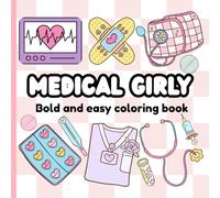 Medical Girly Coloring Book: More Than 45 Fun, Bold, and Stress-Relieving Designs for Nurses, Doctors, Medical Students and Healthcare Fans with Labelled Illustrations