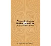 Medical humanities. La nuova frontiera delle spiritualità