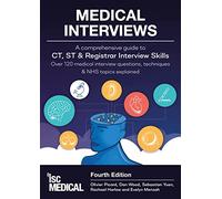 Medical Interviews (Fourth Edition): A Comprehensive Guide to CT, ST and Registrar Interview Skills - Over 120 Medical Interview Questions, Techniques, and NHS Topics Explained