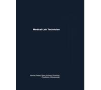 Medical Lab Technician: Journal, Notes, Ideas, Actions, Priorities, Checklists, Milestones, Log | Daily Goals, Time Management & Notes Tool & To-Do ... - Great for Office Gifts & Workplace Meetings