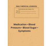 Medical Logbook: Daily Medication, Blood Pressure, Blood Sugar, Symptoms, Meals, and Doctor Notes Tracker