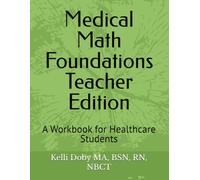 Medical Math Foundations Teacher Edition: A Workbook for Healthcare Students
