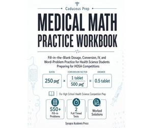 Medical Math Practice Workbook: Fill-in-the-Blank Dosage, Conversion, IV, and Word-Problem Practice for Health Science Students Preparing for HOSA Competitions