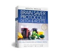 Medical Medium. Brain Saver Protocolli. Detox & Ricette Per La Salute Neurologic