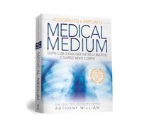 Medical medium. Scopri cosa si nasconde dietro le malattie e guarisci mente e corpo. Ediz. ampliata