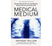 Medical Medium: Secrets Behind Chronic and Mystery Illness and How to Finally Heal by Anthony William (2015-11-10)