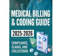 Medical Office Billing & Coding Guide: Compliance, Claims, and Collections 2025-2026