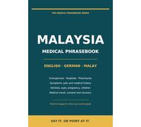 Medical Phrasebook for Malaysia: English - German - Malay: Emergencies, Hospitals, Pharmacies, Dentists and Medical Travel