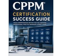 Medical Practice Management Success Guide 2026-2027: Physician Practice Management, Revenue Cycle, Compliance, Finance, HR, Operations, HIPAA, and 700 Exam Practice Questions