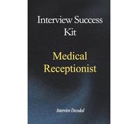Medical Receptionist & GP Administrator Interview Success Kit: Real NHS Interview Questions, Safe Prioritisation Frameworks, Confidentiality Awareness, and Hiring Manager Scoring