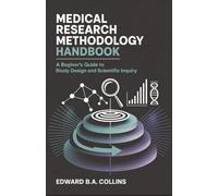 Medical Research Methodology Handbook: A Beginner's Guide to Study Design and Scientific Inquiry