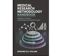 Medical Research Methodology Handbook: A Beginner's Guide to Study Design and Scientific Inquiry