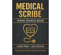 Medical Scribe Word Search Book: Large Print Puzzle Collection with 100 Puzzles and 2000 Unique Words on Medical Terminology, SOAP Notes, and EHR Charting