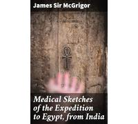 Medical Sketches of the Expedition to Egypt, From India