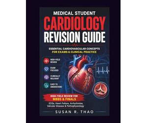 Medical Student Cardiology Revision Guide: Essential Cardiovascular Concepts for Exams & Clinical Practice: High-Yield Review for MBBS & Finals ECGs, ... Valvular Disease & Pathophysiology