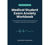 Medical Student Exam Anxiety Workbook: CBT Exercises and Somatic Grounding Techniques for USMLE Success and Clinical Confidence