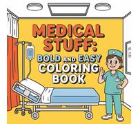Medical Stuff: Bold & Easy Coloring Book: A Fun, Educational & Stress-Relieving Coloring Book Featuring Anatomy, Medical Tools, Hospital Scenes & ... Quotes for Healthcare Workers and Students