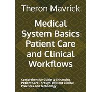 Medical System Basics Patient Care and Clinical Workflows: Comprehensive Guide to Enhancing Patient Care Through Efficient Clinical Practices and Technology