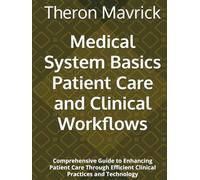 Medical System Basics Patient Care and Clinical Workflows: Comprehensive Guide to Enhancing Patient Care Through Efficient Clinical Practices and Technology