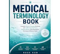 MEDICAL TERMINOLOGY BOOK: Complete Medical Language Workbook with 1,200+ Essential Terms, Practice Quizzes, Word Breakdown Techniques & Memory Hacks