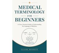 Medical Terminology for Beginners: A Clear Guide to Understanding the Language of Medicine