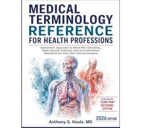Medical Terminology Reference for Health Professions: Systematic Approach to Word-Part Decoding, Body-System Anatomy, and Documentation Standards for First-Year Clinical Students