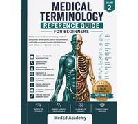 Medical Terminology Reference Guide for Beginners- Volume 2: Master advanced clinical terminology, medical procedures, abbreviations, clinical ... quick references, and practice exercises.