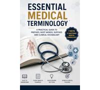 MEDICAL TERMINOLOGY SIMPLIFIED: A Practical Guide to Understanding, Decoding, Pronouncing, and Using Medical Language in Modern Healthcare