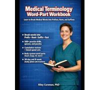 MEDICAL TERMINOLOGY WORD-PART WORKBOOK: LEARN TO BREAK MEDICAL WORDS INTO PREFIXES, ROOTS, AND SUFFIXES WITH PRACTICE, QUIZZES, AND REVIEWS