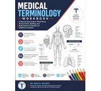 MEDICAL TERMINOLOGY WORKBOOK: A Step-by-Step Guide to Word Roots, Pronunciation, Spelling, and Body- System Vocabulary for Healthcare Students