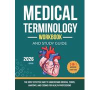 Medical Terminology Workbook and Study Guide: The Most Effective Way to Understand Medical Terms, Anatomy, and Coding for Health Professions