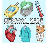 Medical Vibe: Coloring Book for Doctors and Nurses, Bold and Easy, Simple and Big Designs for Relaxation Featuring a Variety of Medical Tools, Anatomy and Hospital Gear