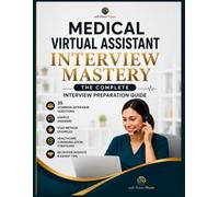 Medical Virtual Assistant Interview Mastery: The Complete Interview Preparation Guide for Medical Virtual Assistant Job Seekers