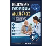 MÉDICAMENTS PSYCHIATRIQUES POUR LES ADULTES ÂGÉS: Guide de référence rapide pour un clinicien sur la prescription sûre chez les personnes âgées