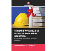 MEDIÇÃO E AVALIAÇÃO NO ENSINO DA TECNOLOGIA INDUSTRIAL:: Um guia completo para estudantes, educadores e investigadores
