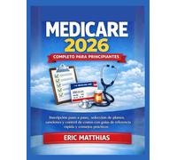 Medicare 2026 completo para principiantes: Inscripción paso a paso, selección de planes, sanciones y control de costos con guías de referencia rápida y consejos prácticos