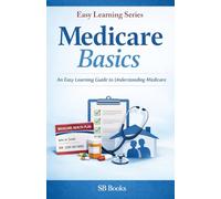 Medicare Basics: An easy guide to understanding medicare