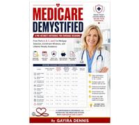MEDICARE DEMYSTIFIED: A Pre-Retiree's Reference for Coverage Decisions: From Parts A, B, C, and D to Medigap Selection, Enrollment Windows, and Lifetime Penalty Avoidance