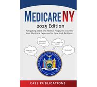 Medicare NY: 2025 Edition - Navigating State and Federal Programs to Lower Your Medicare Expenses for New York Residents