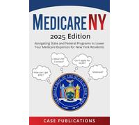 Medicare NY: 2025 Edition - Navigating State and Federal Programs to Lower Your Medicare Expenses for New York Residents