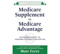 Medicare Supplement vs. Medicare Advantage: The Insider’s Guide™ to Choosing the Right Plan for You: The Insider's Guide(TM) to Choosing the Right Plan for You: 6