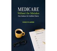 Medicare Without the Mistakes: Clear Guidance for Confident Choices