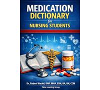 Medication Dictionary for Nursing Students: A Complete Clinical Reference for U.S. and International Nurses: A Practical Medication Guide for Global Nurses Entering U.S. Clinical Practice