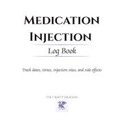 Medication Injection Log Book: Track dates, times, injection sites, and side effects