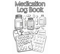Medication Log Book: A Daily Tracker for Medications, Dosages, and Health Notes